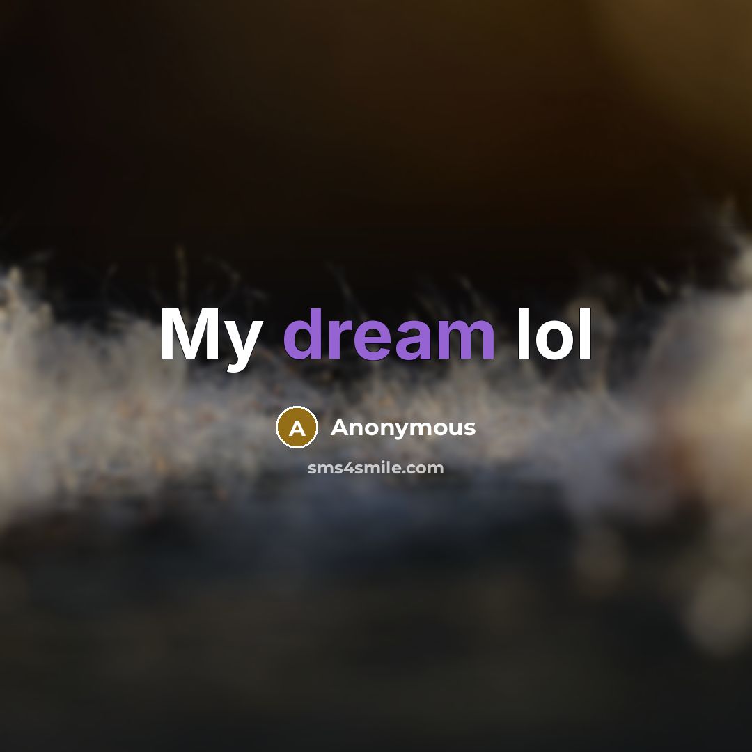 “My dream lol” quote by Anonymous