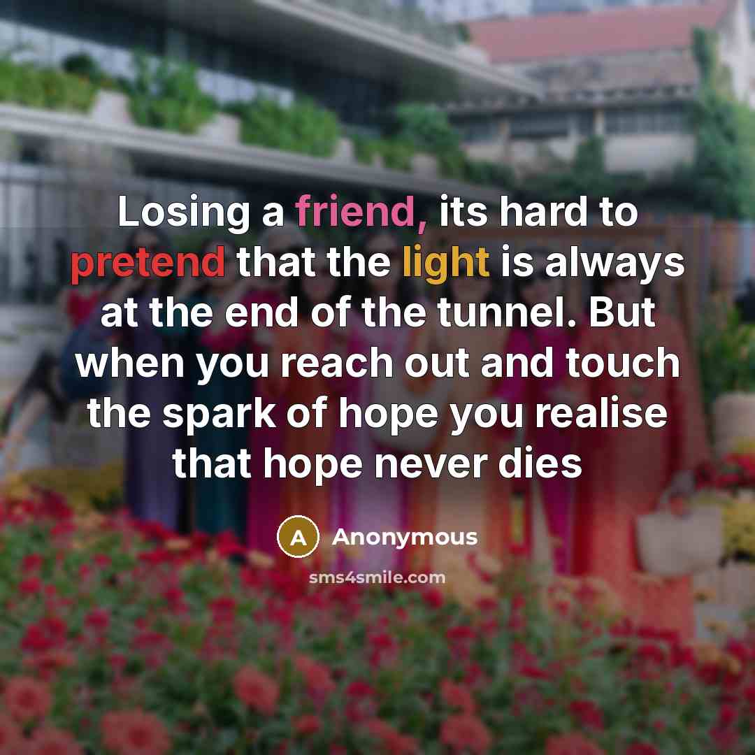 “Losing a friend, its hard to pretend that the light…” quote by Anonymous
