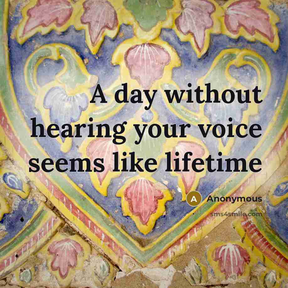 “A day without hearing your voice seems like lifetime…” quote by Anonymous