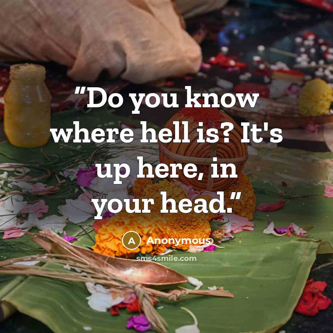 “Do you know where hell is? It's up here, in your head.” quote by Anonymous