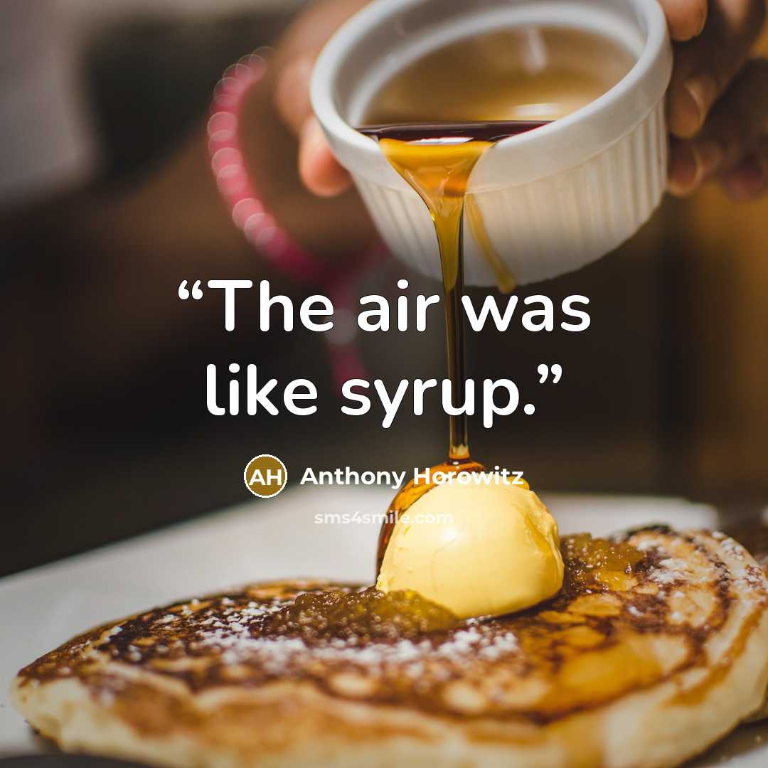 “The air was like syrup.” quote by Anthony Horowitz