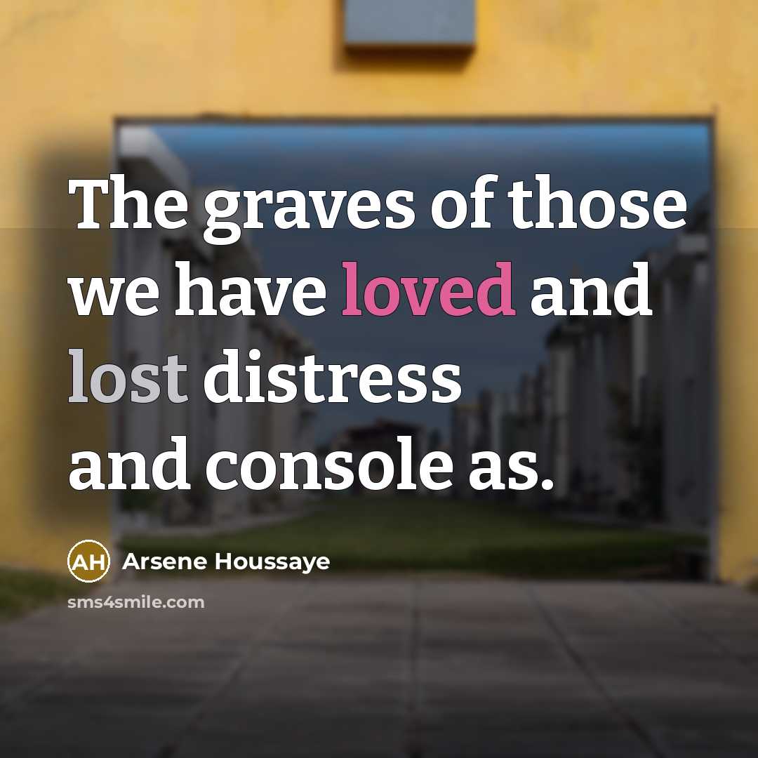“The graves of those we have loved and lost distress…” quote by Arsene Houssaye