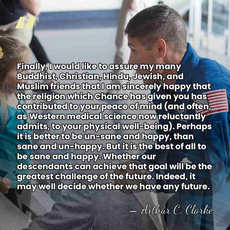 Finally, I would like to assure my many Buddhist, Christian, Hindu, Jewish,&hellip; - Arthur C. Clarke