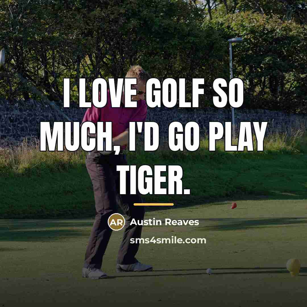 “I love golf so much, I'd go play Tiger.…” quote by Austin Reaves