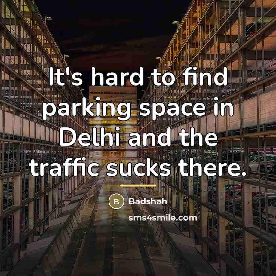 “It's hard to find parking space in Delhi and the…” quote by Badshah