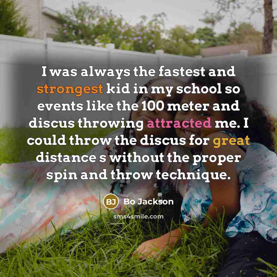 “I was always the fastest and strongest kid in my…” quote by Bo Jackson