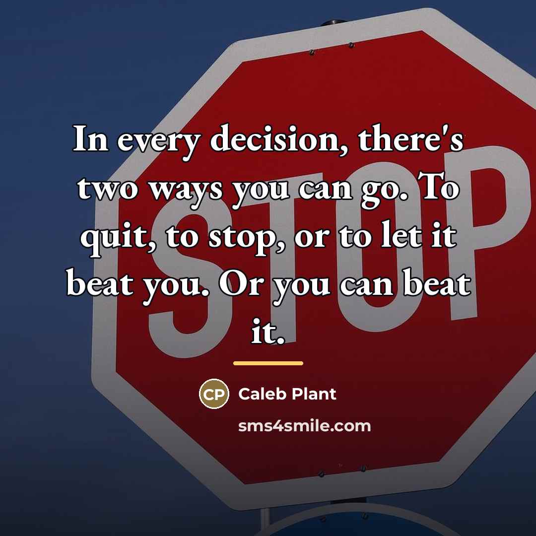 “In every decision, there's two ways you can go. To…” quote by Caleb Plant