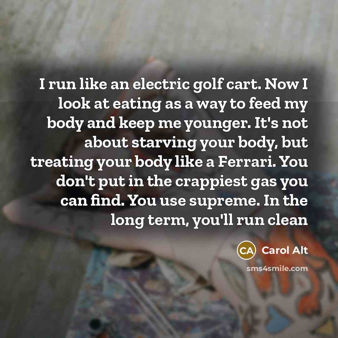 “I run like an electric golf cart. Now I look…” quote by Carol Alt