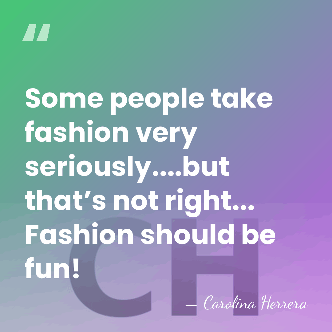 Some people take fashion very seriously....but that’s not right... Fashion should be&hellip; - Carolina Herrera