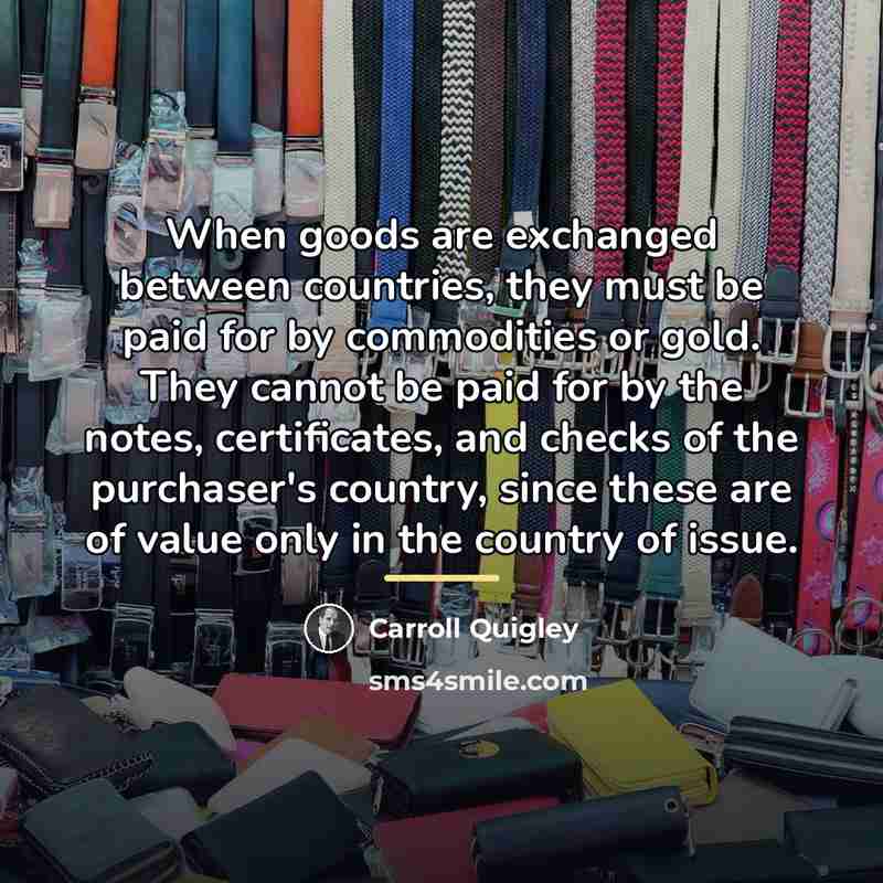“When goods are exchanged between countries, they must be paid…” quote by Carroll Quigley