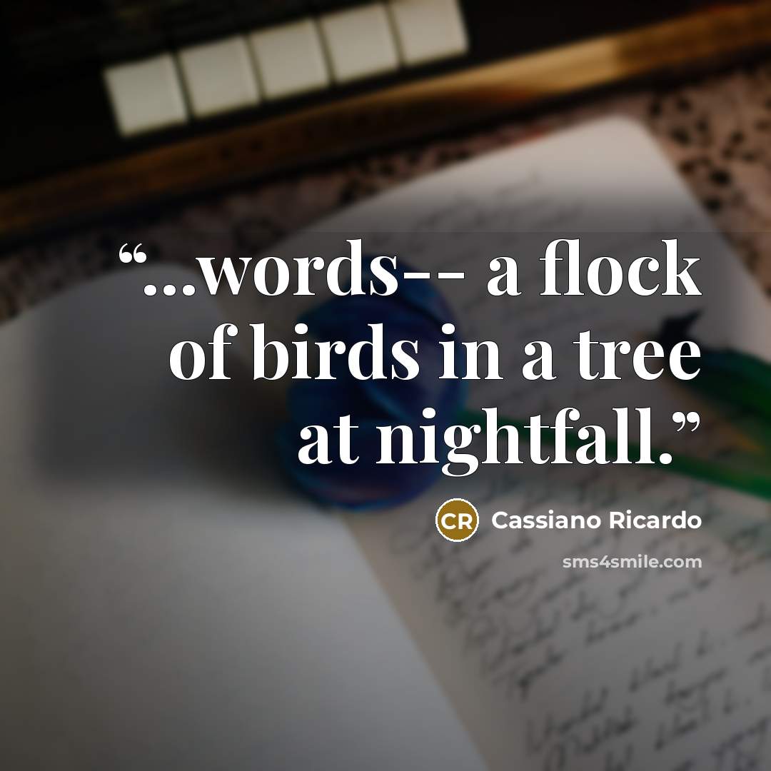 “...words-- a flock of birds in a tree at nightfall.” quote by Cassiano Ricardo