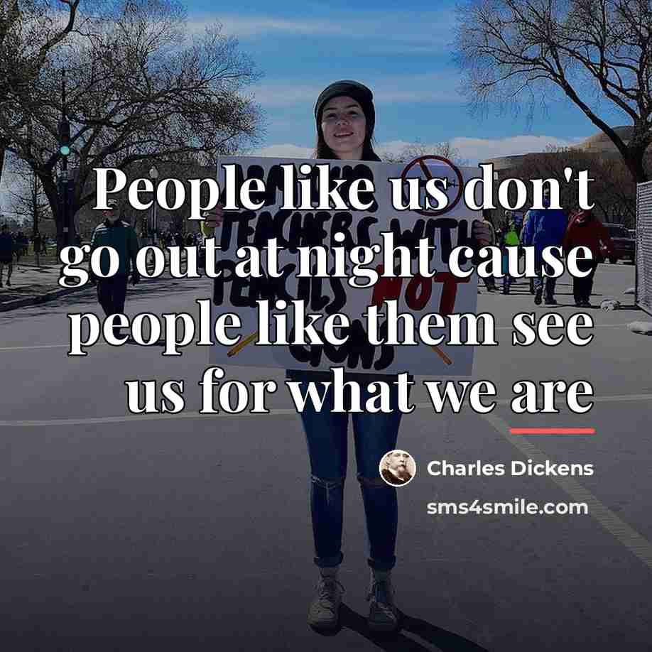 “People like us don't go out at night cause people…” quote by Charles Dickens