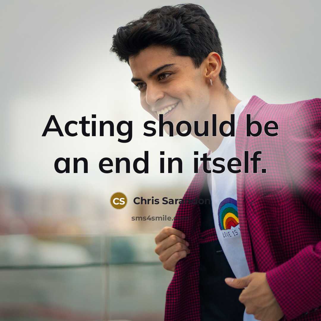 “Acting should be an end in itself.…” quote by Chris Sarandon