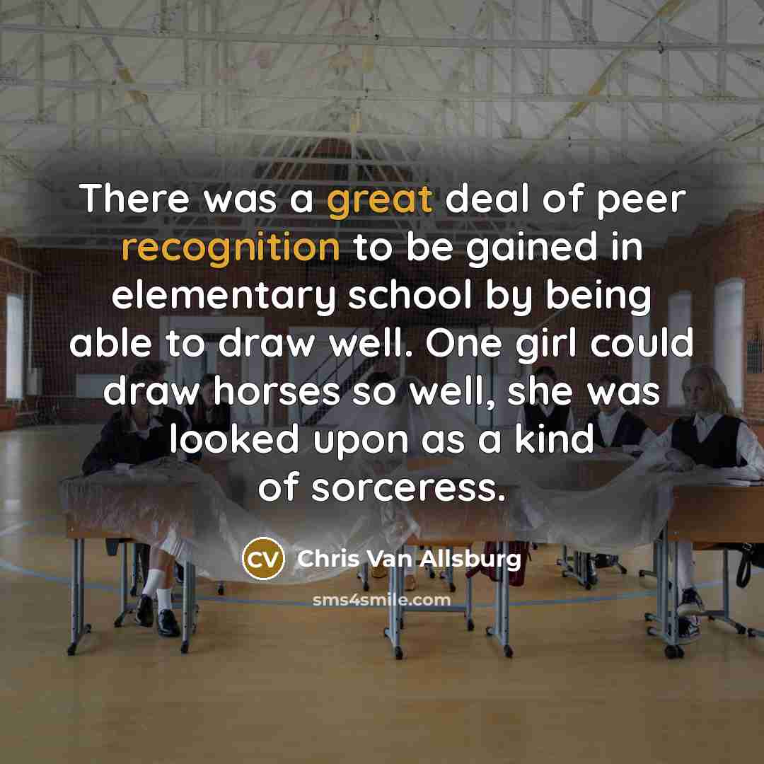 “There was a great deal of peer recognition to be…” quote by Chris Van Allsburg