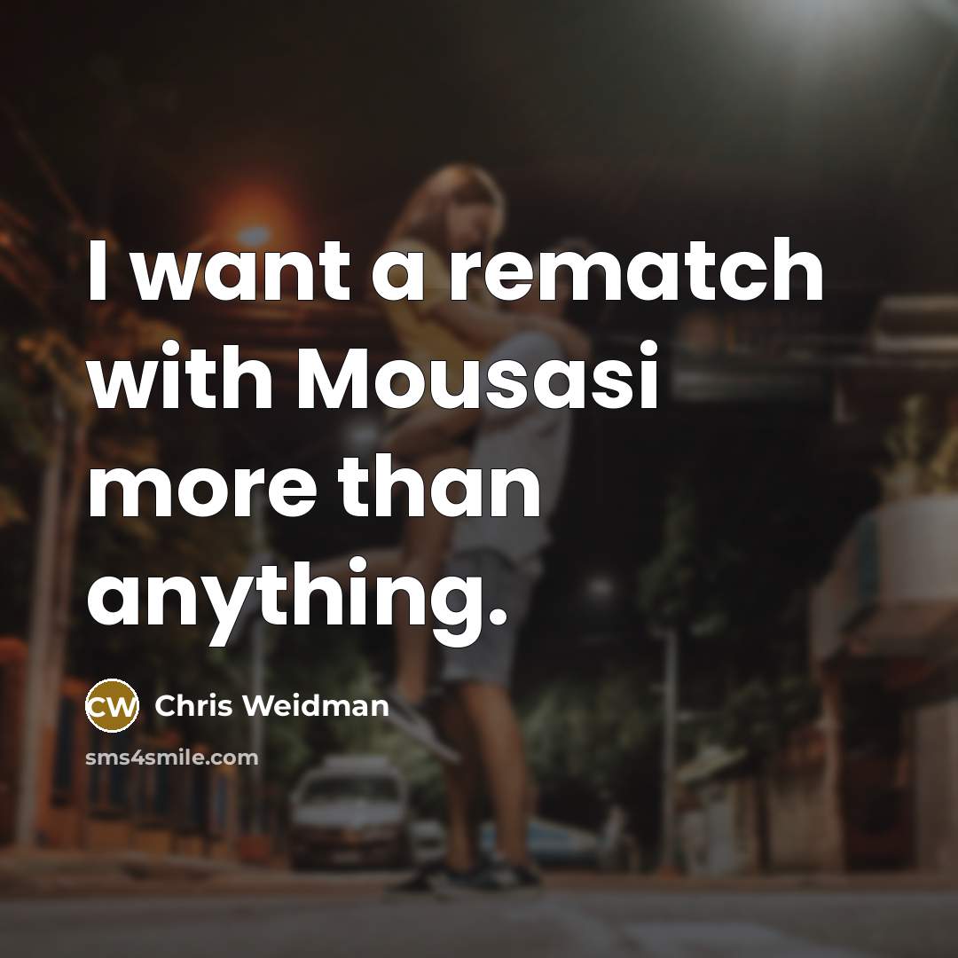 “I want a rematch with Mousasi more than anything.…” quote by Chris Weidman