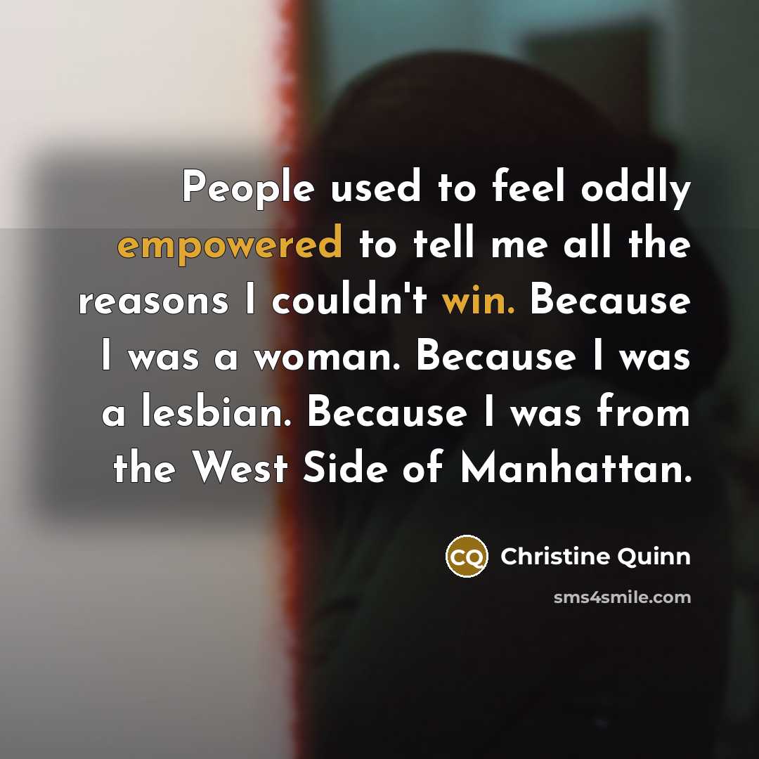 “People used to feel oddly empowered to tell me all…” quote by Christine Quinn