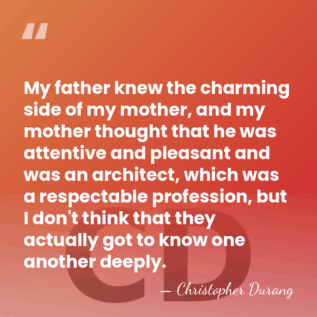 My father knew the charming side of my mother, and my mother&hellip; - Christopher Durang