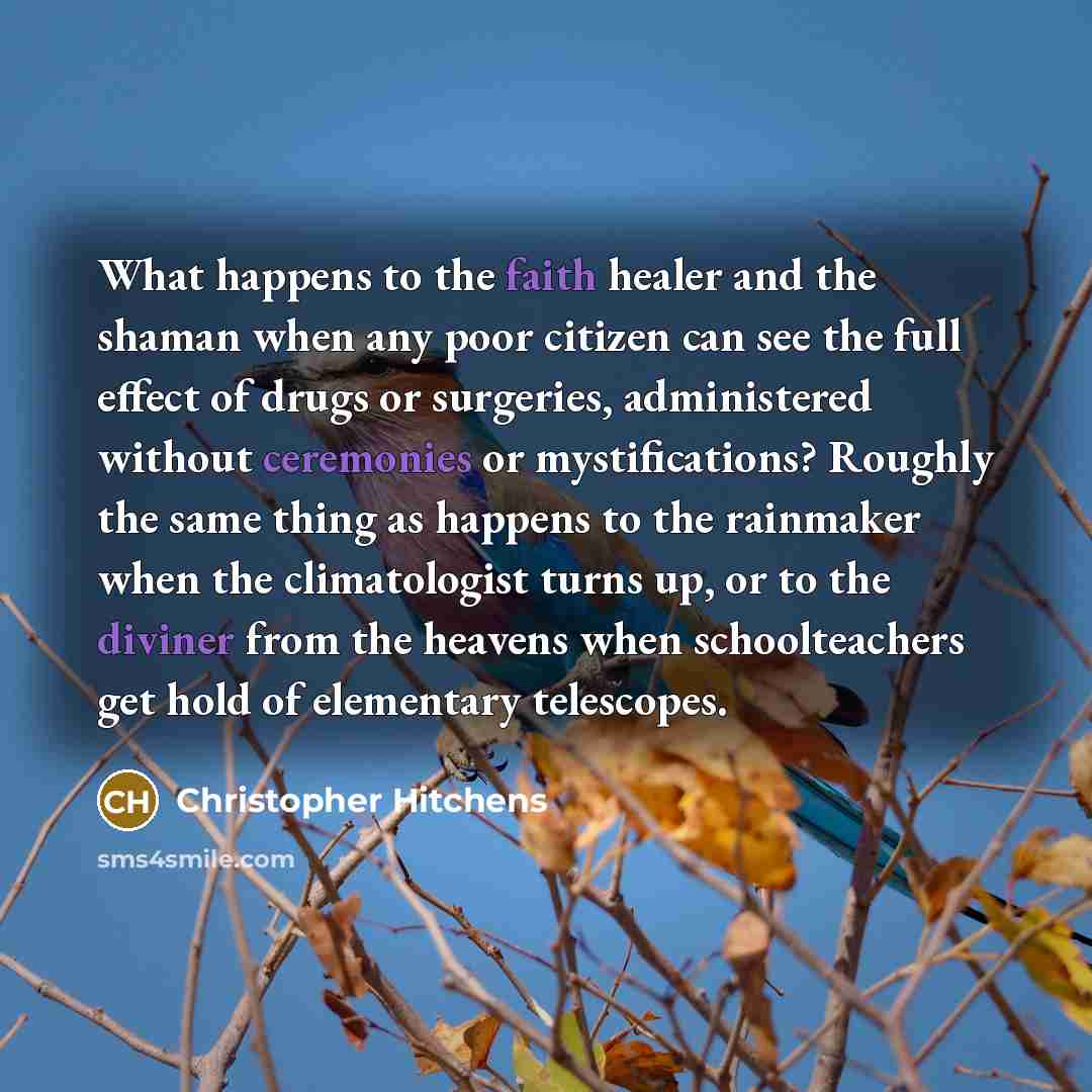 “What happens to the faith healer and the shaman when…” quote by Christopher Hitchens