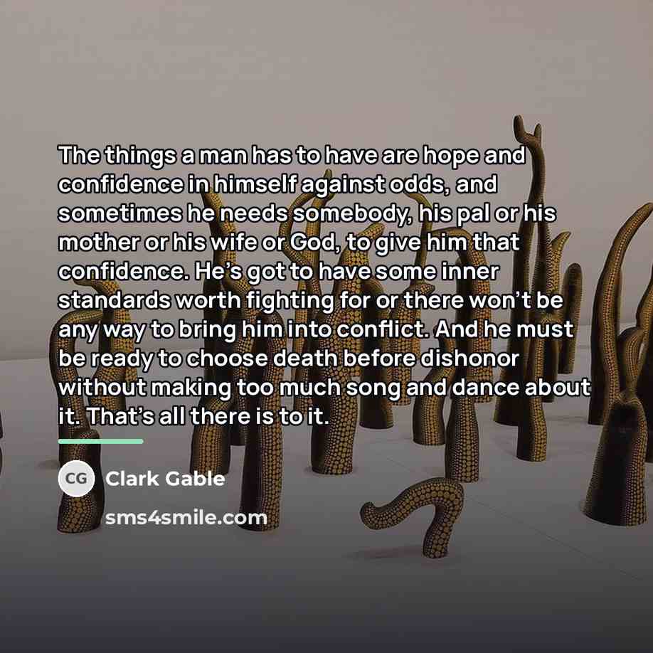 “The things a man has to have are hope and…” quote by Clark Gable