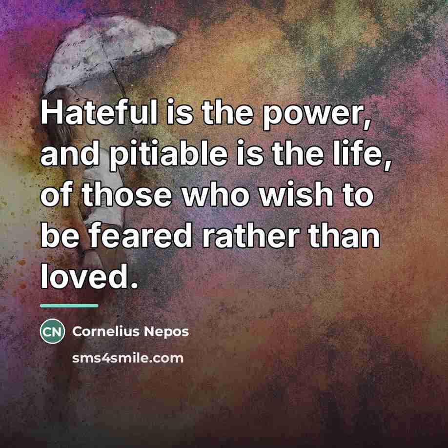 “Hateful is the power, and pitiable is the life, of…” quote by Cornelius Nepos