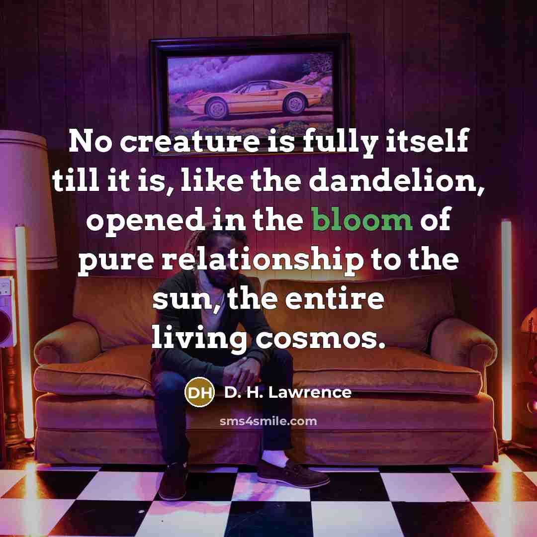 “No creature is fully itself till it is, like the…” quote by D. H. Lawrence