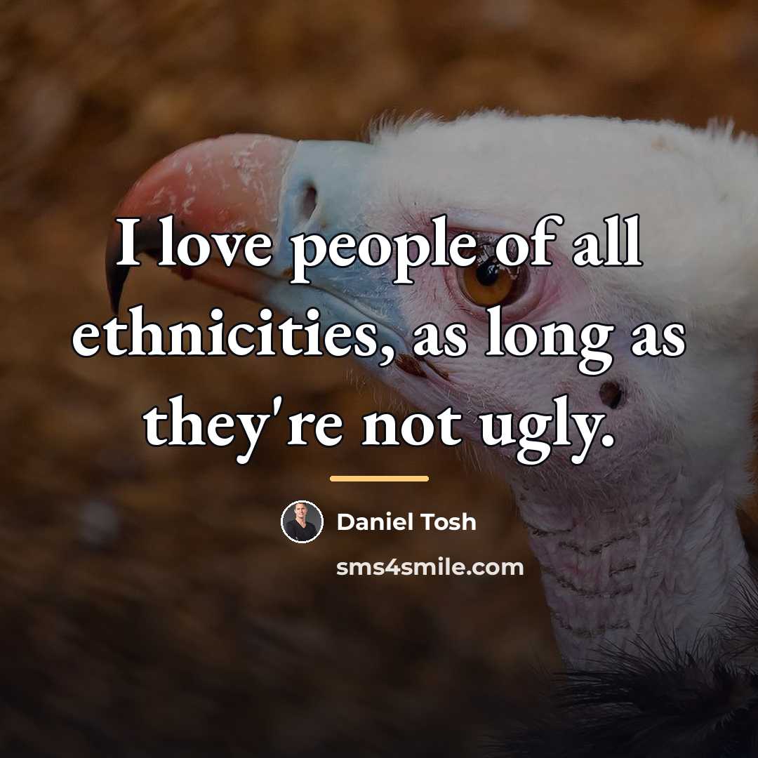 “I love people of all ethnicities, as long as they're…” quote by Daniel Tosh