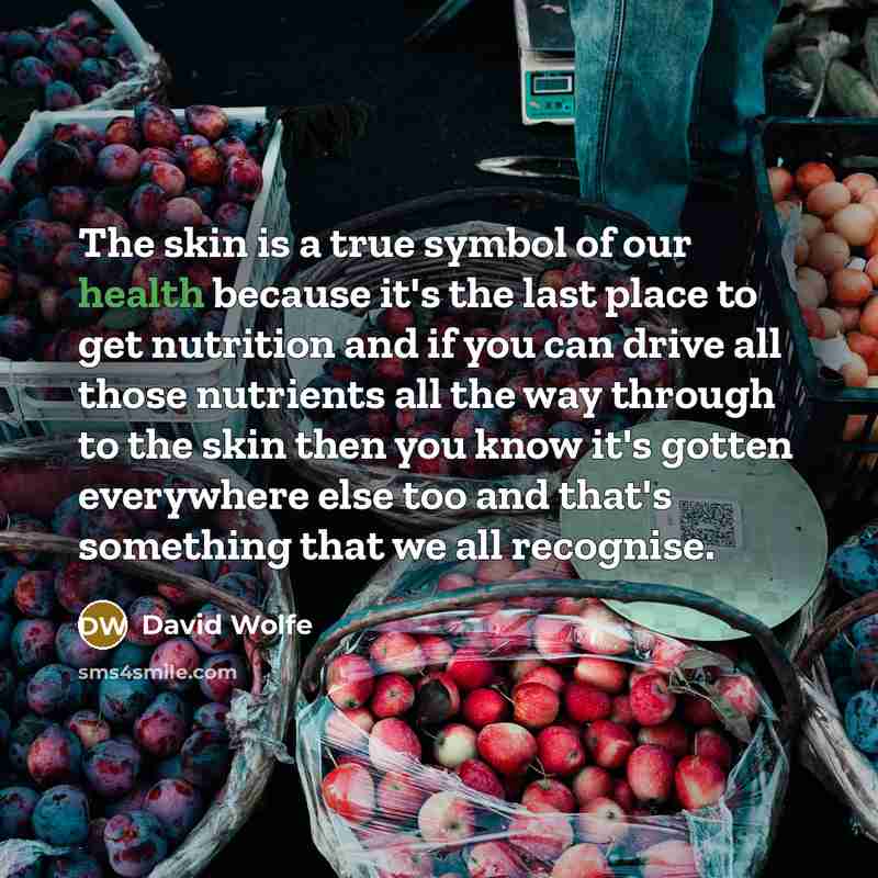 “The skin is a true symbol of our health because…” quote by David Wolfe