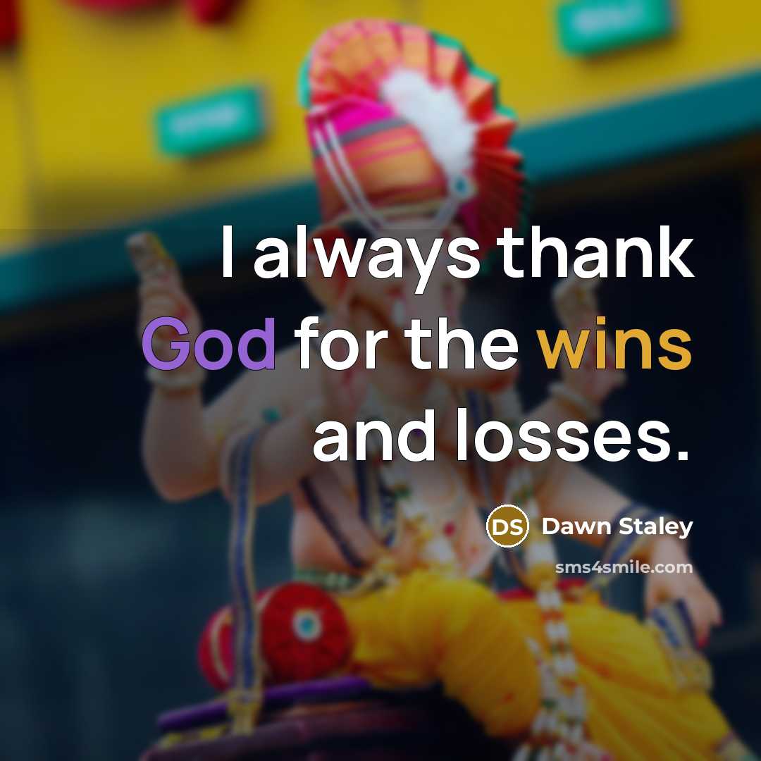 “I always thank God for the wins and losses.…” quote by Dawn Staley