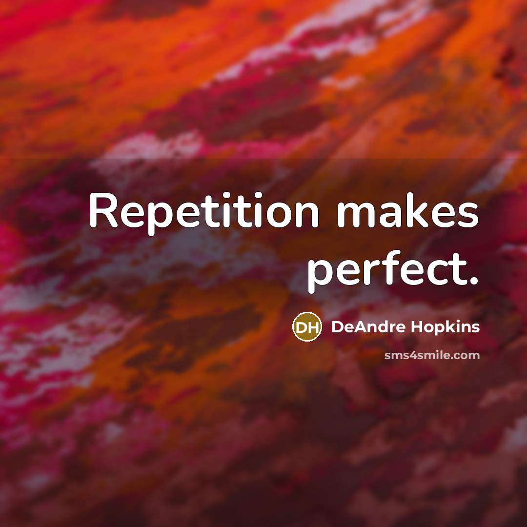 “Repetition makes perfect.…” quote by DeAndre Hopkins