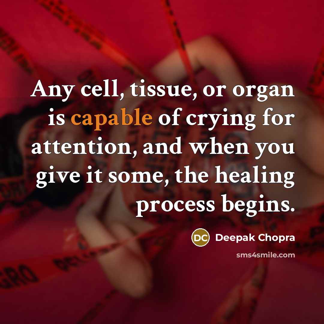 “Any cell, tissue, or organ is capable of crying for…” quote by Deepak Chopra