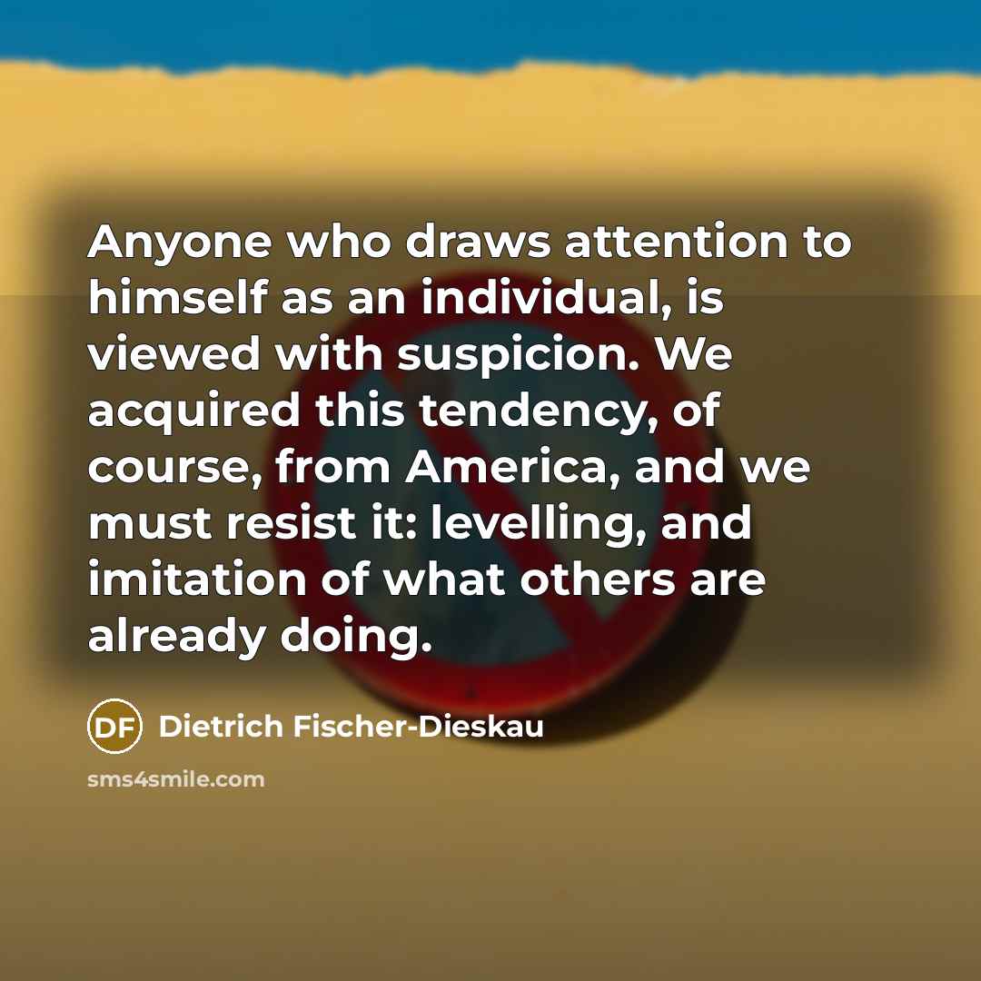 “Anyone who draws attention to himself as an individual, is…” quote by Dietrich Fischer-Dieskau