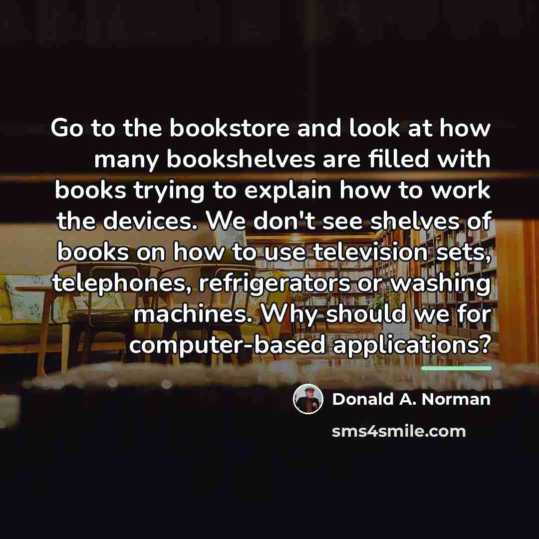 “Go to the bookstore and look at how many bookshelves…” quote by Donald A. Norman