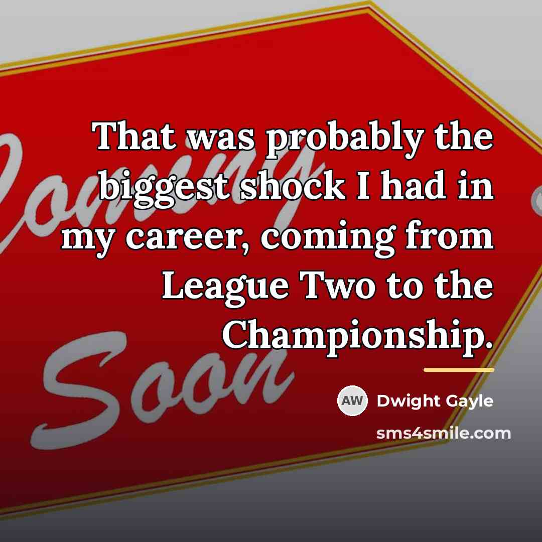 “That was probably the biggest shock I had in my…” quote by Dwight Gayle