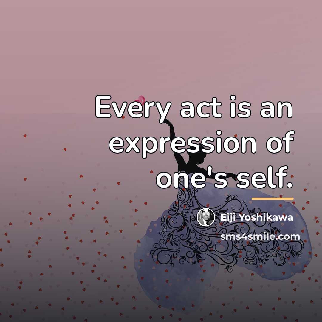 “Every act is an expression of one's self.…” quote by Eiji Yoshikawa