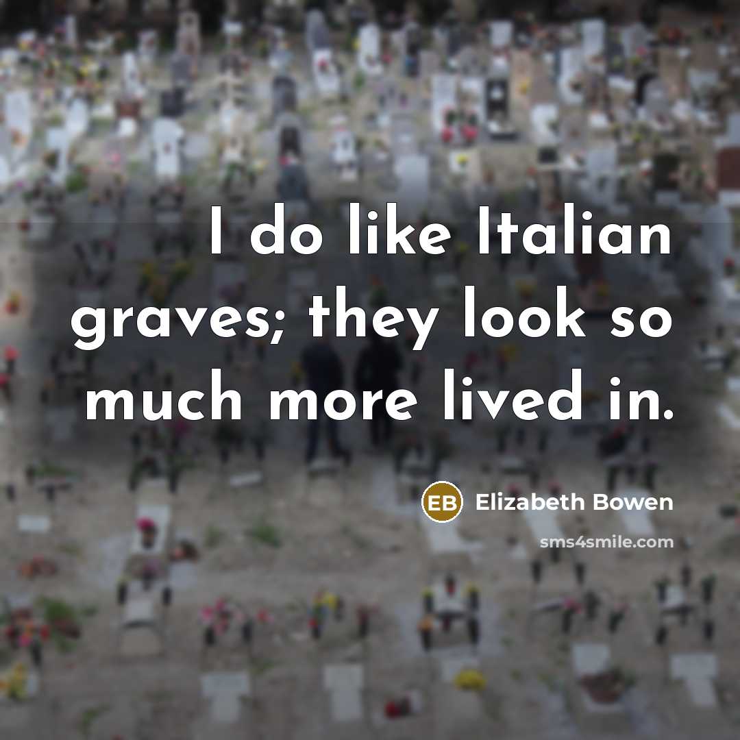 “I do like Italian graves; they look so much more…” quote by Elizabeth Bowen