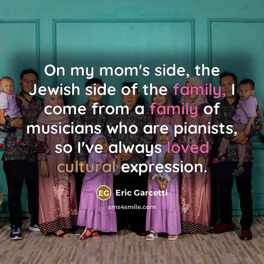“On my mom's side, the Jewish side of the family,…” quote by Eric Garcetti