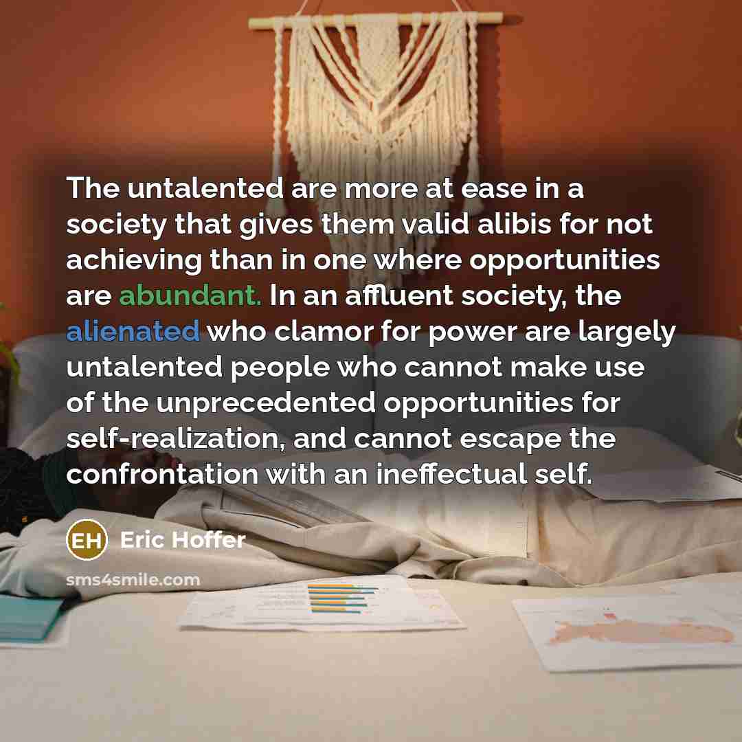 “The untalented are more at ease in a society that…” quote by Eric Hoffer