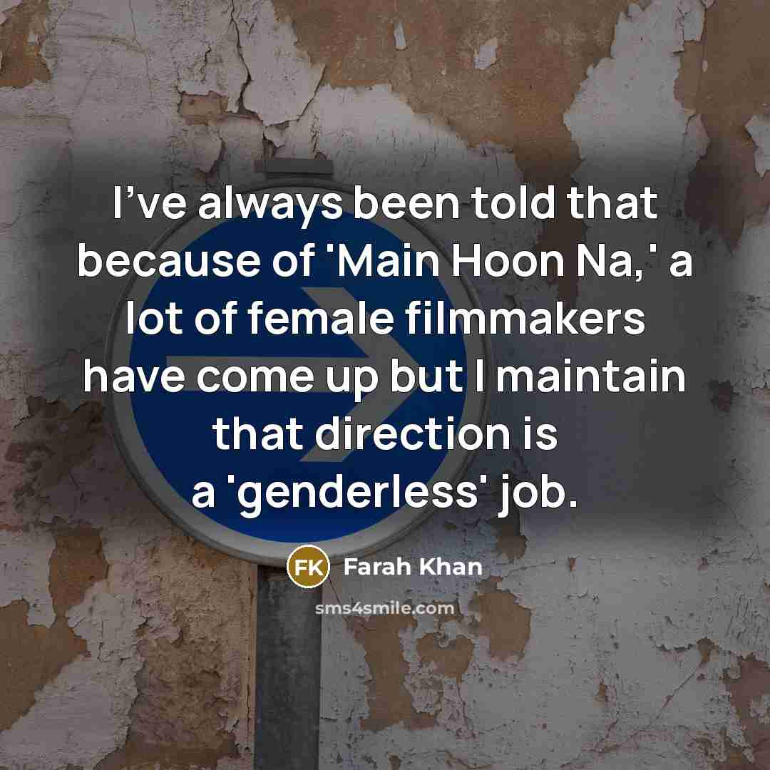 “I've always been told that because of 'Main Hoon Na,'…” quote by Farah Khan