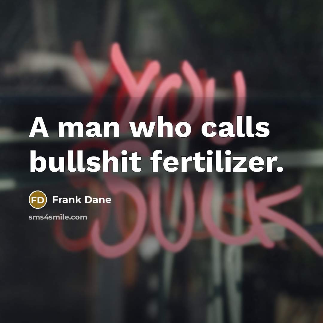 “A man who calls bullshit fertilizer.…” quote by Frank Dane