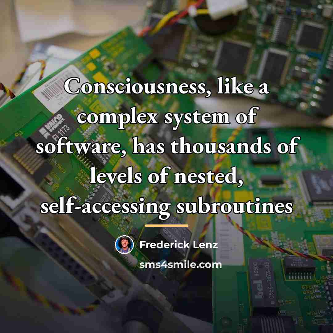 “Consciousness, like a complex system of software, has thousands of…” quote by Frederick Lenz
