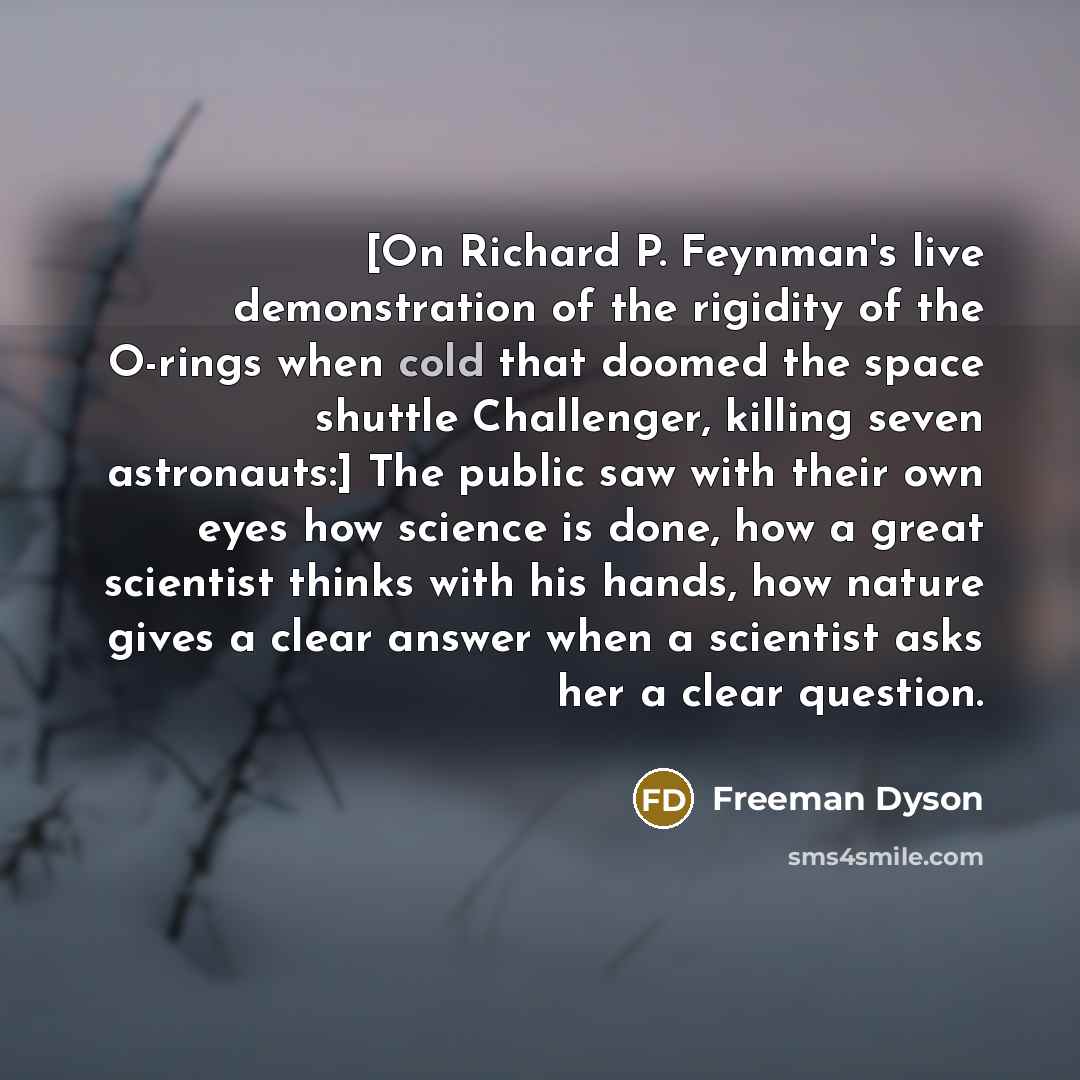“[On Richard P. Feynman's live demonstration of the rigidity of…” quote by Freeman Dyson