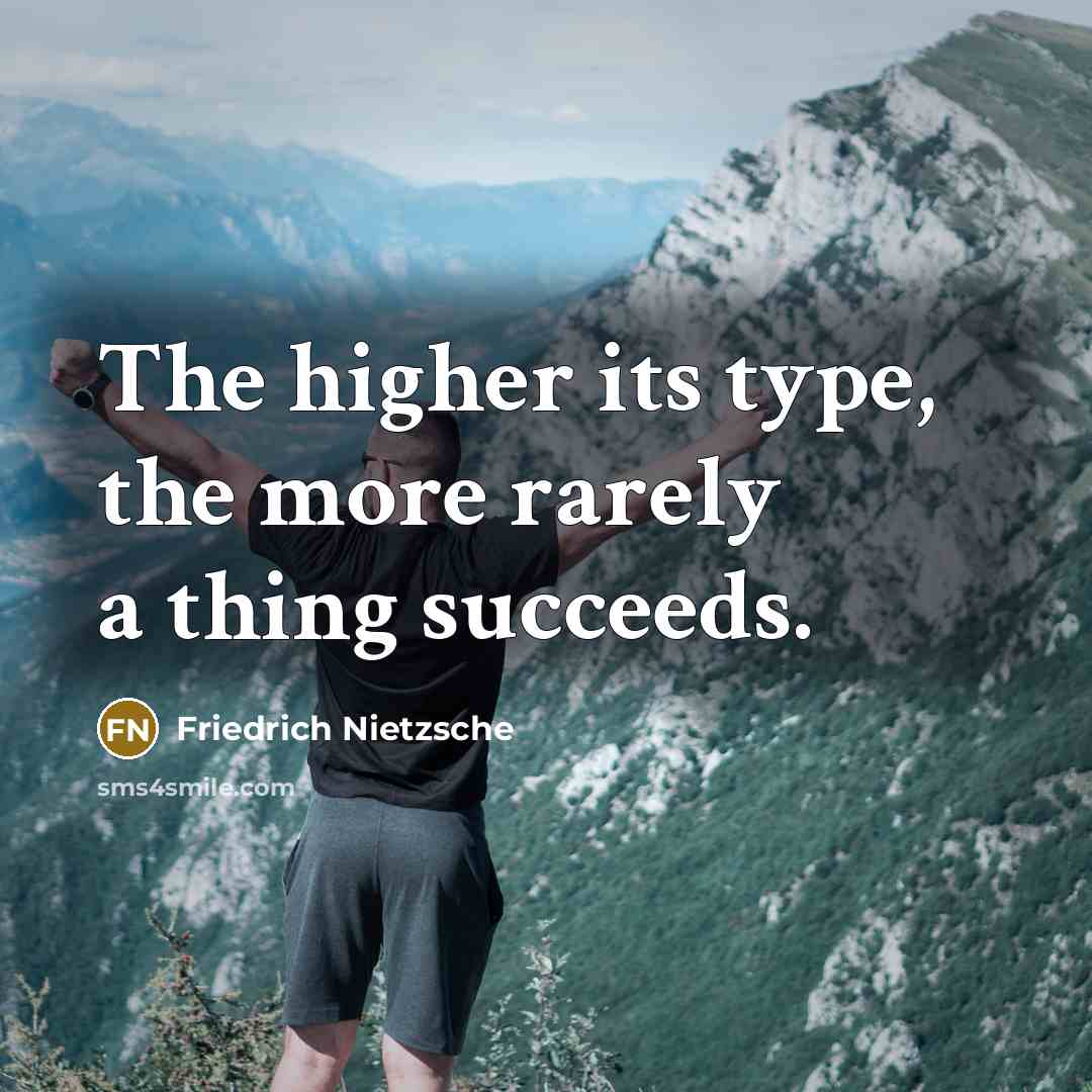 “The higher its type, the more rarely a thing succeeds.…” quote by Friedrich Nietzsche