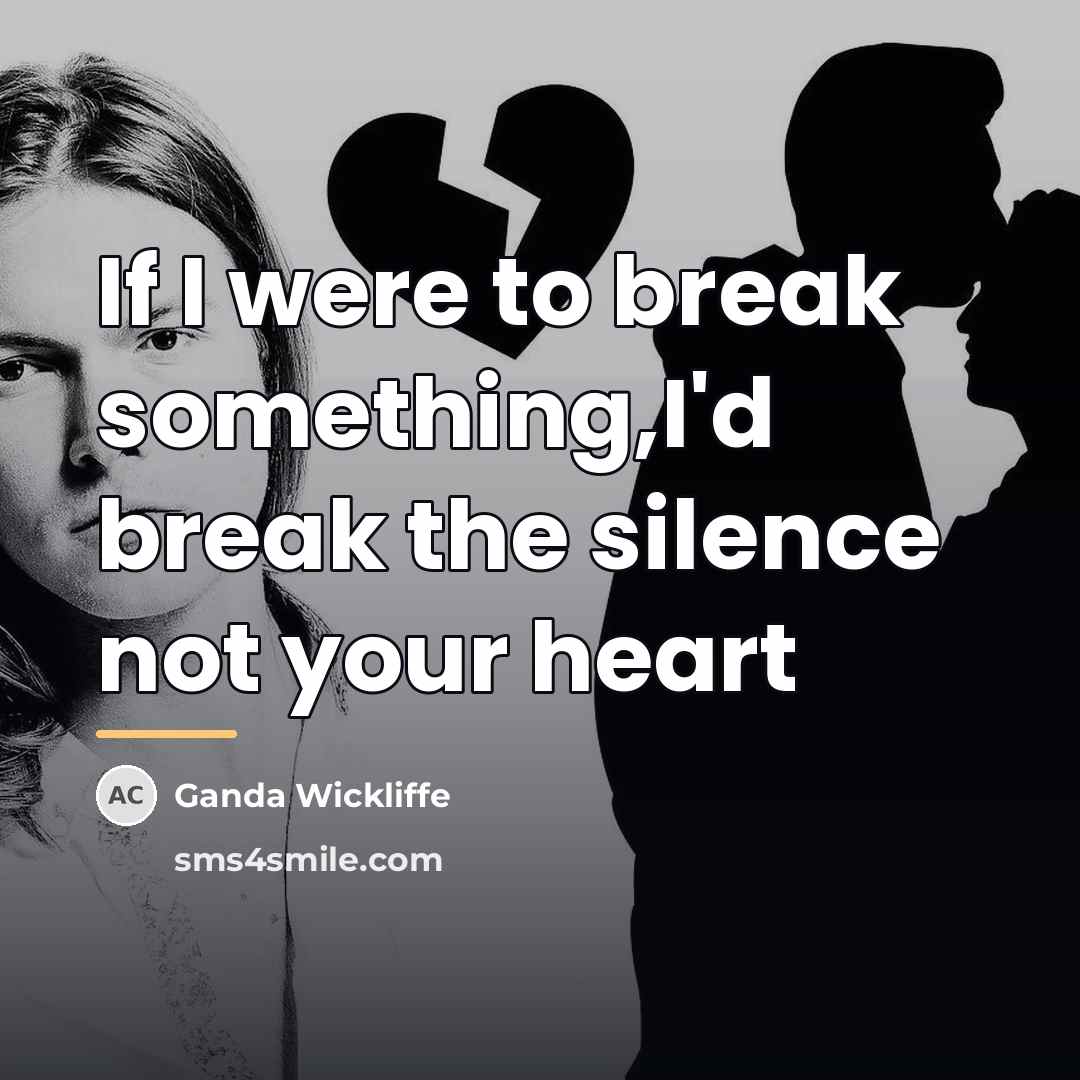 “If I were to break something,I'd break the silence not…” quote by Ganda Wickliffe