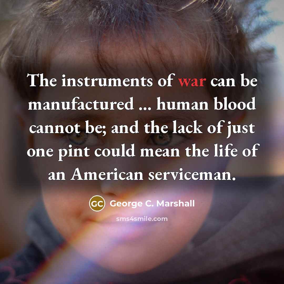 “The instruments of war can be manufactured ... human blood…” quote by George C. Marshall