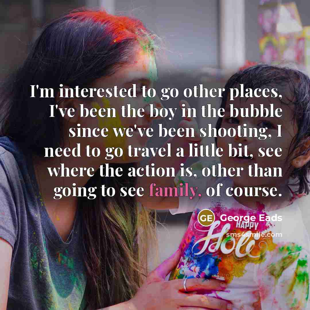“I'm interested to go other places, I've been the boy…” quote by George Eads