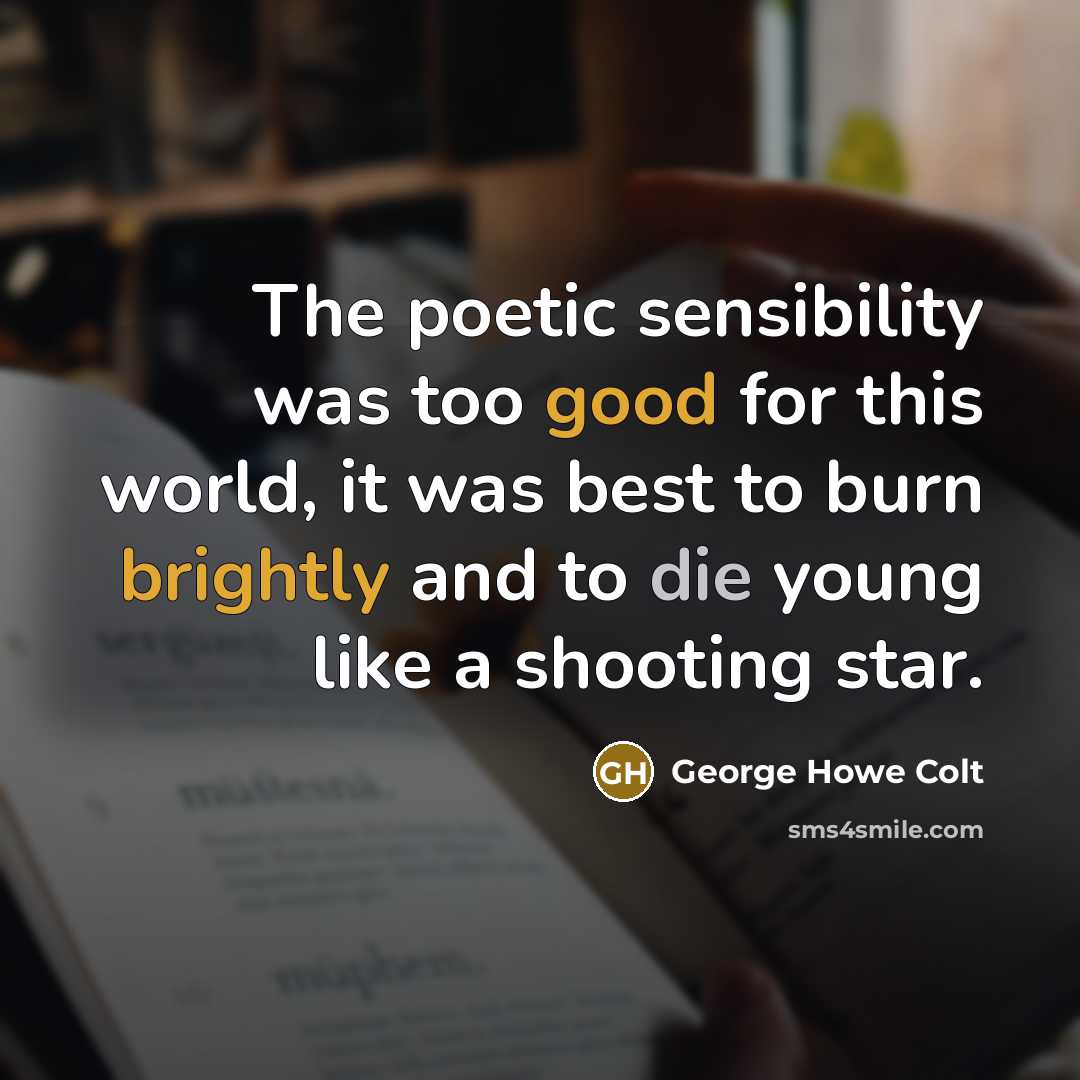 “The poetic sensibility was too good for this world, it…” quote by George Howe Colt