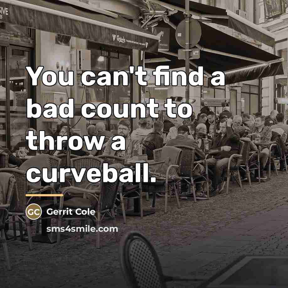 “You can't find a bad count to throw a curveball.…” quote by Gerrit Cole