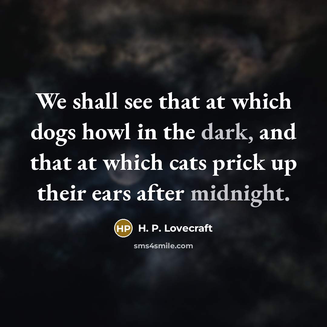 “We shall see that at which dogs howl in the…” quote by H. P. Lovecraft
