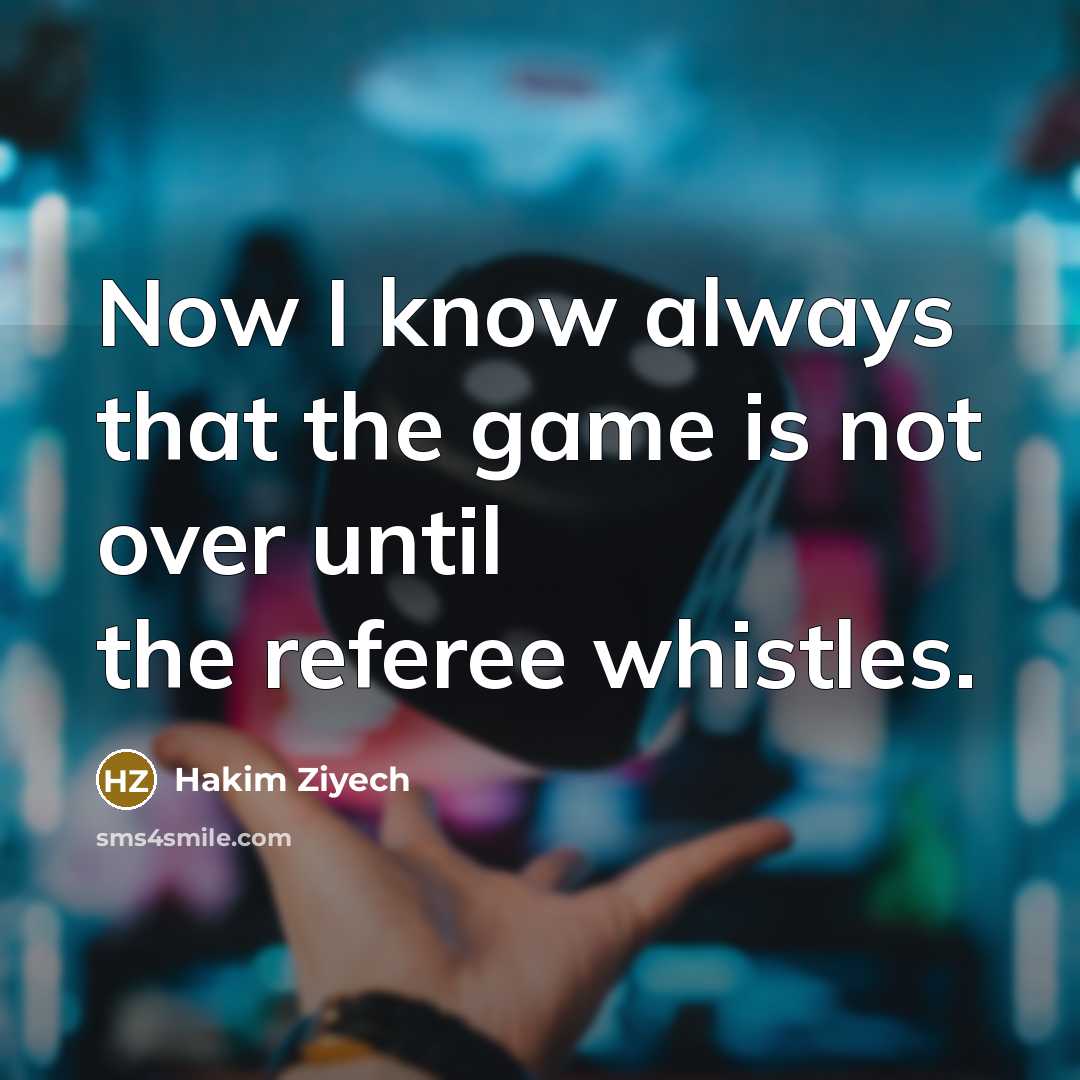 “Now I know always that the game is not over…” quote by Hakim Ziyech