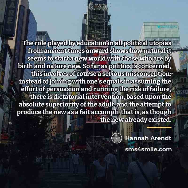 “The role played by education in all political utopias from…” quote by Hannah Arendt